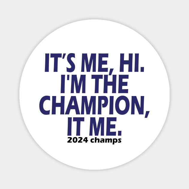 It’s Me Hi I'm The Champion It Me 2024 champs Magnet by style flourish